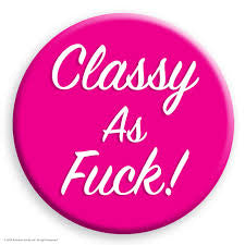 Classy As Fuck Badge