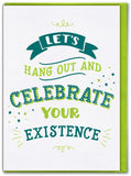 Celebrate Your Existence Greetings Card