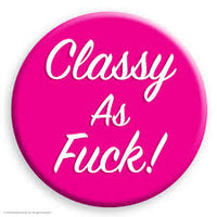 Classy As Fuck Badge