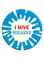 I Love Bukakke Badge