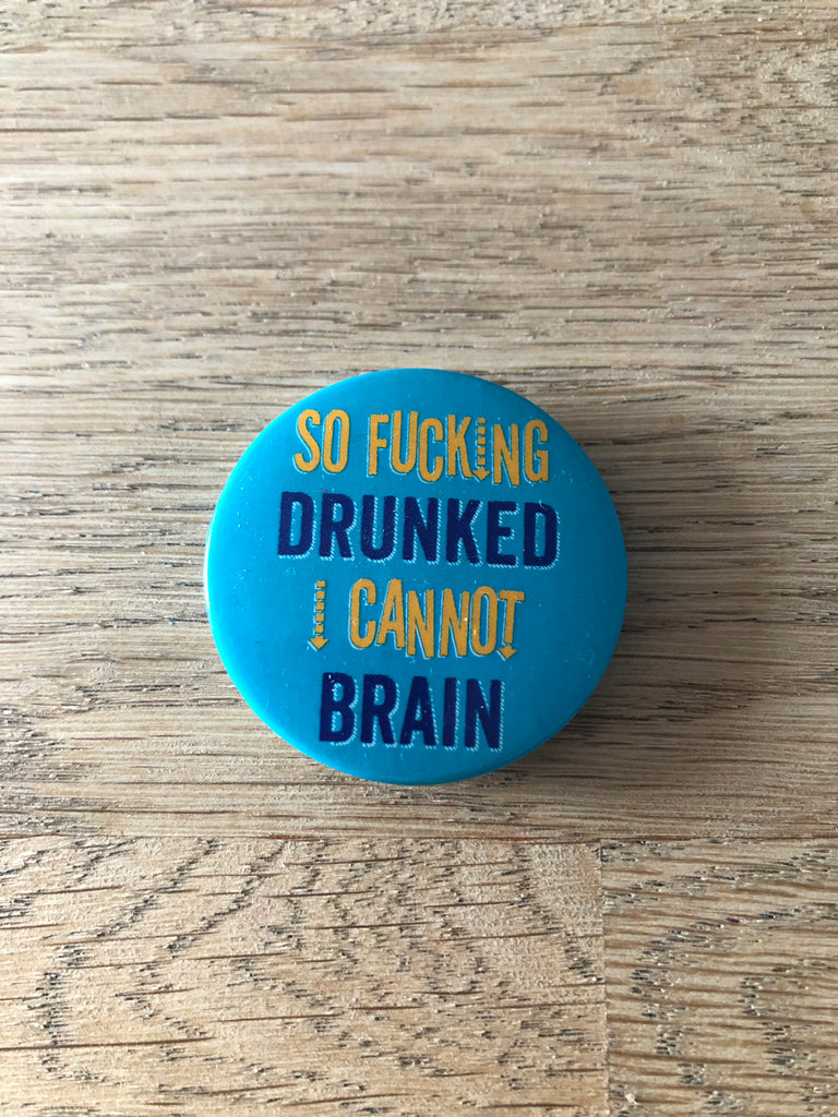 So Drunkard I Can Not Brain Badge