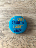 So Drunkard I Can Not Brain Badge