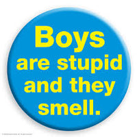 Boys Are Stupid And They Smell Badge