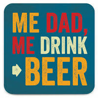 Me Dad, Me Drink Beer Coaster